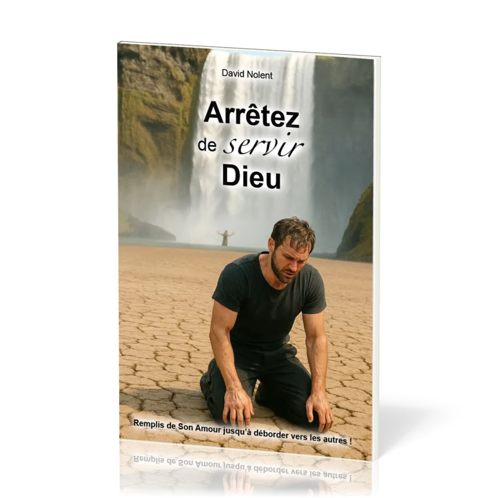 Arrêtez de servir Dieu! - Remplis de son amour jusqu'à déborder vers les autres