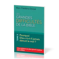 Grandes difficultés de la Bible (Les) - Tome 3 Pourquoi Dieu n’a-t-il jamais détruit le mal ?