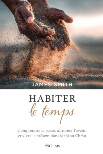 Habiter le temps - Comprendre le passé, affronter l’avenir et vivre le présent dans la foi au Christ