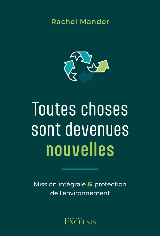 Toutes choses sont devenues nouvelles - Mission intégrale et protection de l’environnement