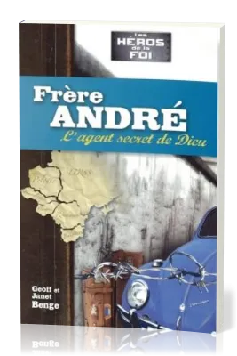 Frère André : L'agent secret de Dieu - [collection Les Héros de la foi]
