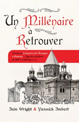 Un millénaire à retrouver - Comment la lumière de l’Évangile a illuminé « l’âge des ténèbres » de...