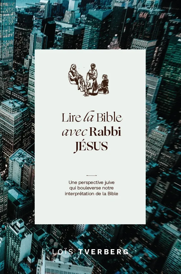 Lire la Bible avec Rabbi Jésus - Une perspective juive qui boulverse notre interprétation de la...