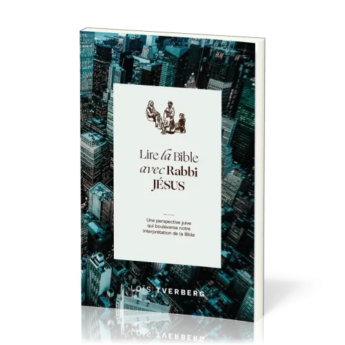 Lire la Bible avec Rabbi Jésus - Une perspective juive qui boulverse notre interprétation de la...