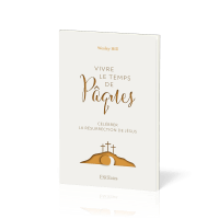 Vivre le temps de Pâques - Célébrer la résurrection de Jésus