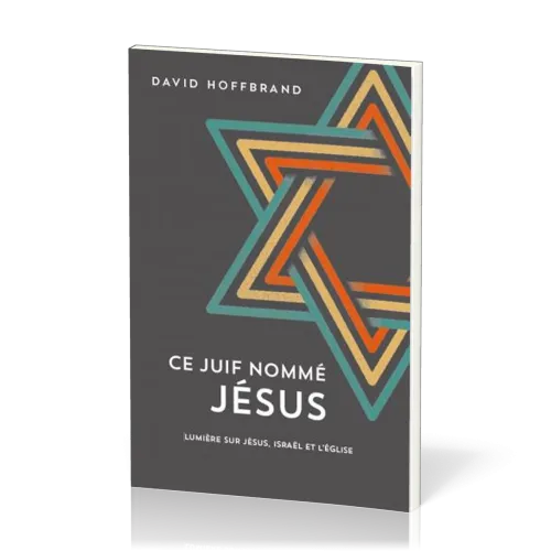 Ce Juif nommé Jésus - Lumière sur Jésus, Israël et l'Église
