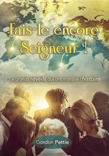 Fais-le encore Seigneur ! - Six grands réveils qui ont marqué l’histoire