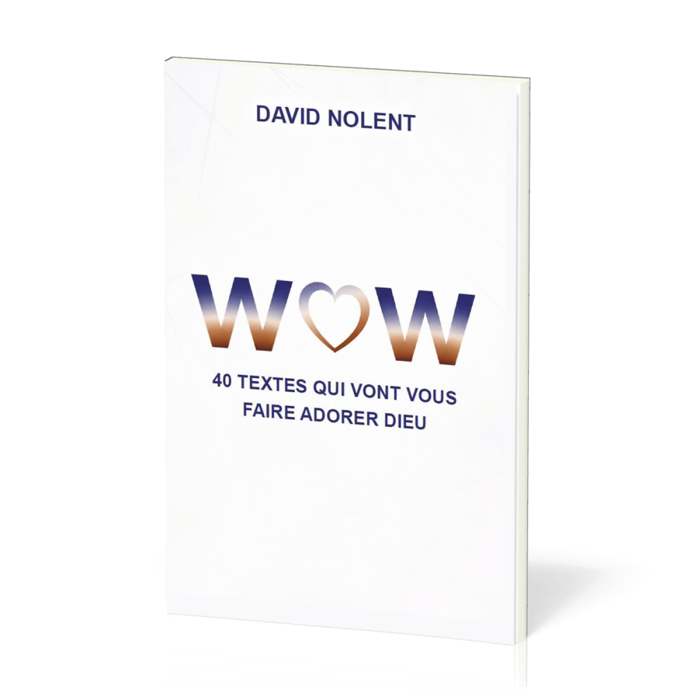 WOW - 40 textes qui vont vous faire adorer Dieu