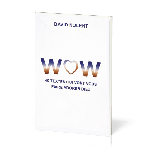 WOW - 40 textes qui vont vous faire adorer Dieu