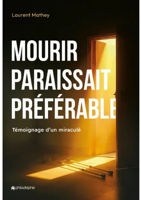 Mourir paraissait préférable; Témoignage d’un miraculé