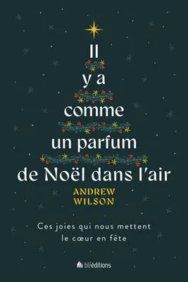 Il y a comme un parfum de Noël dans l'air - Ces joies qui nous mettent le cœur en fête
