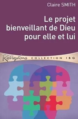 Projet bienveillant de Dieu pour elle et lui (Le) - [Réflexions - collection IBG]
