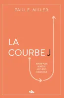 Courbe J (La) - Mourir pour renaître avec Jésus chaque jour