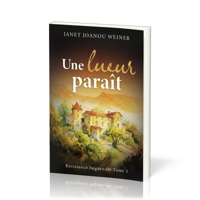 Une lueur paraît - Résistance huguenote Tome 2