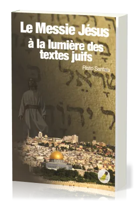 Messie Jésus à la lumière des textes juifs (Le)