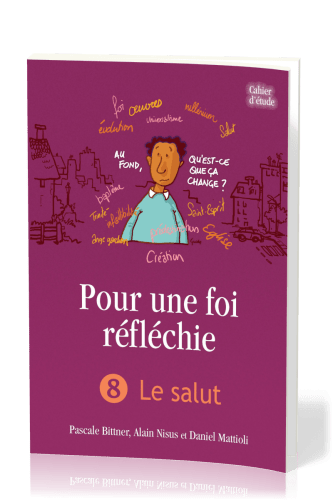 Pour une foi réfléchie 8  - Le Salut - cahier d'étude