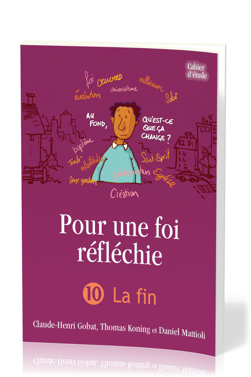 Pour une foi réfléchie 10 - La Fin - cahier d'étude