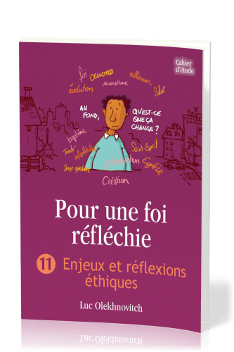 Pour une foi réfléchie 11 - Enjeux et réflexions éthiques - cahier d'étude