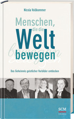 MENSCHEN, DIE DIE WELT BEWEGEN - DAS GEHEIMNIS GEISTLICHER VORBILDER ENTDECKEN