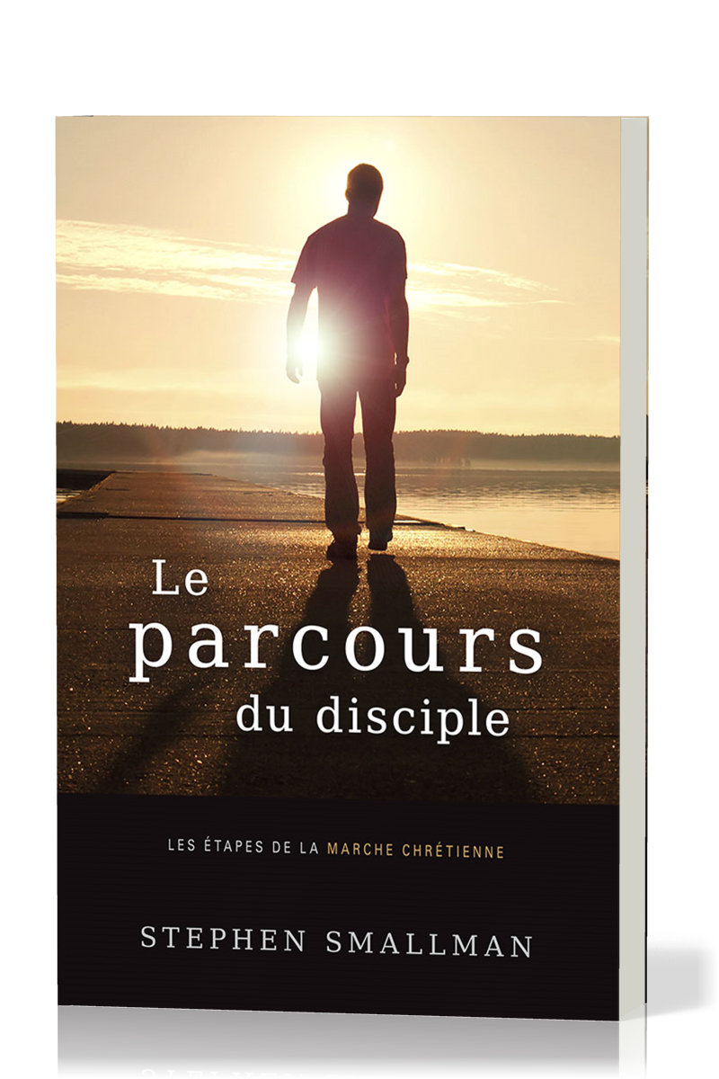 Parcours du disciple (Le) - Les étapes de la marche chrétienne