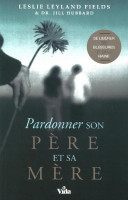 Pardonner son père et sa mère - Se libérer des blessures et de la haine