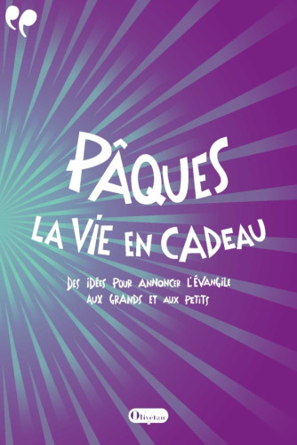 Pâques, la vie en cadeau  - Des idées pour annoncer l'Évangile aux grands et aux petits