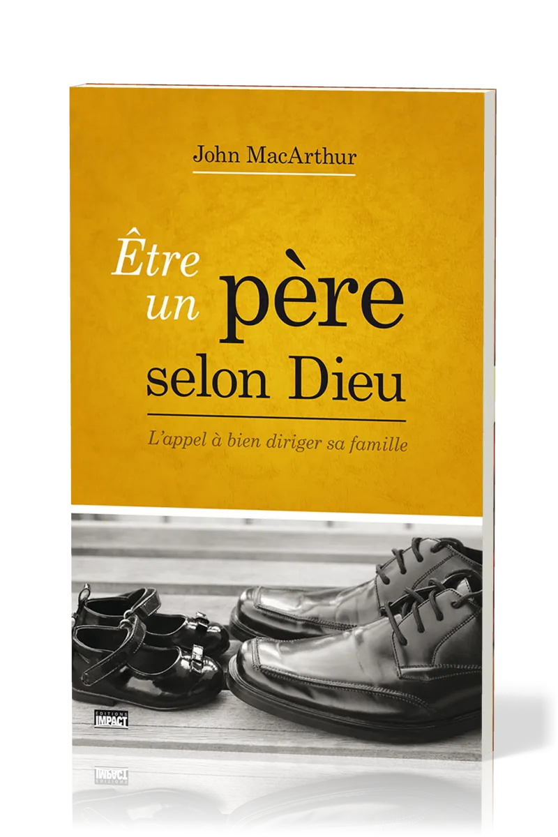 Être un père selon Dieu - L'appel à bien diriger sa famille