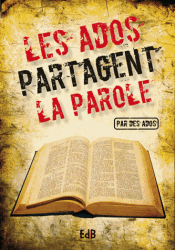 Ados partagent la Parole (Les) - par des ados