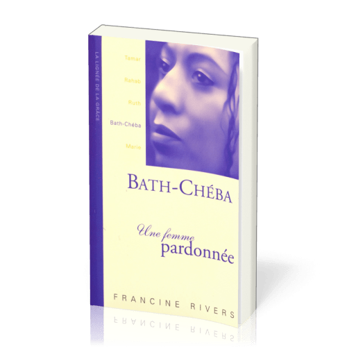 Bath-Chéba, une femme pardonnée - collection La lignée de la grâce