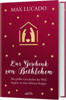 Das Geschenk von Bethlehem - Die grösste Geschichte der Welt begann in einer kleinen Krippe