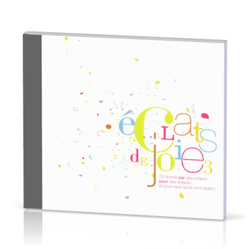 Éclats de joie 3 - [CD, 2007] 13 chants par des enfants pour des enfants… et pour ceux qui le...