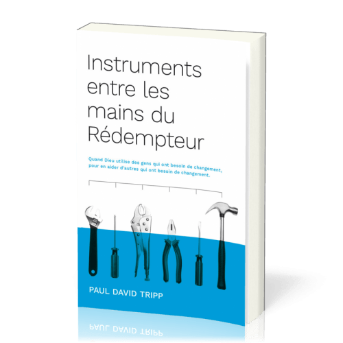 Instruments entre les mains du rédempteur - Quand Dieu utilise des gens qui ont besoin de...