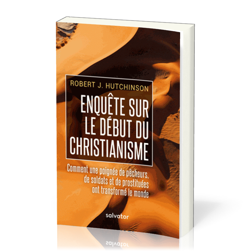 Enquête sur le début du christianisme - Comment une poignée de pêcheurs, de soldats et de...