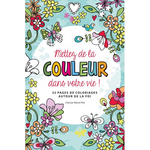 Mettez de la couleur dans votre vie! - 32 pages de coloriages autour de la foi