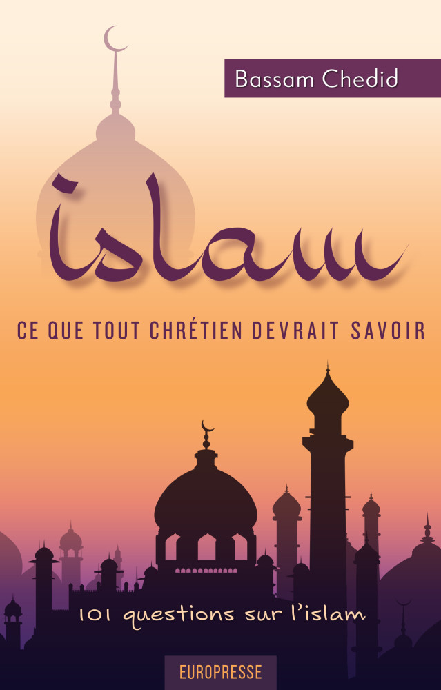 Islam, ce que tout chrétien devrait savoir - 101 questions sur l'islam