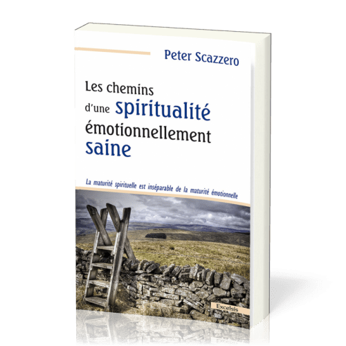 Chemins d'une spiritualité émotionnellement saine (Les) - La maturité spirituelle est inséparable...