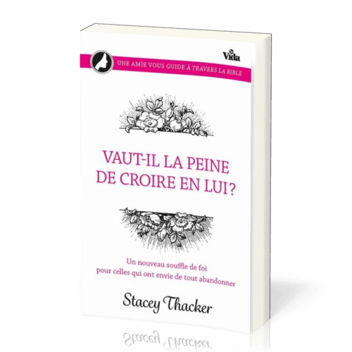 Vaut-il la peine de croire en lui? - Un nouveau souffle de foi pour celles qui ont envie de tout...