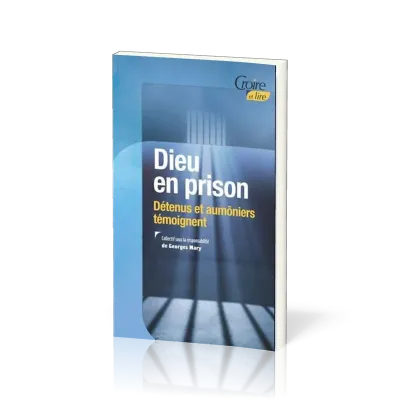 Dieu en prison - Détenus et aumôniers témoignent