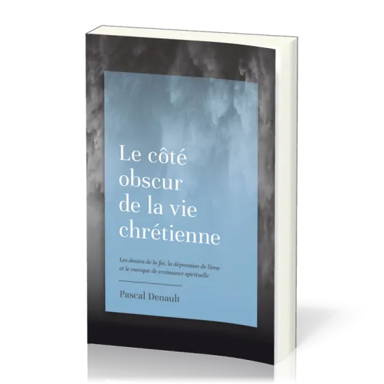 Côté obscur de la vie chrétienne (Le) - Les doutes de la foi, la dépression de l’âme et le manque...