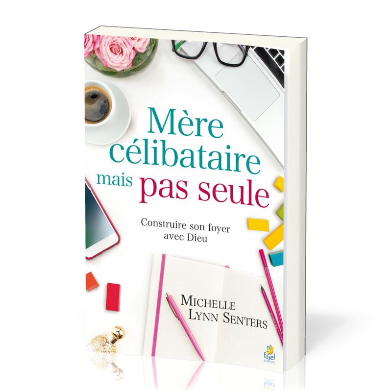 Mère célibataire mais pas seule - Construire son foyer avec Dieu