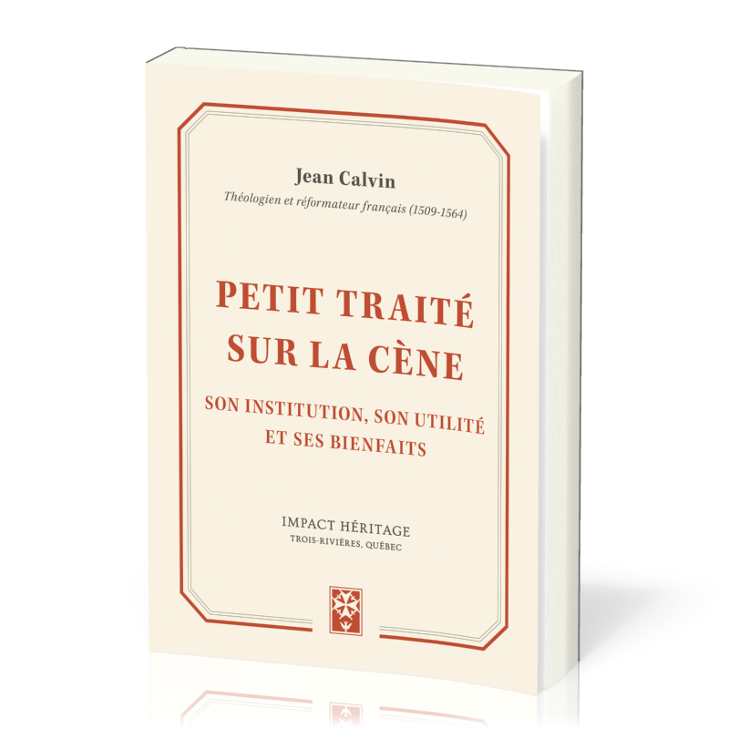 Petit traité sur la Cène - Son institution, son utilité et ses bienfaits