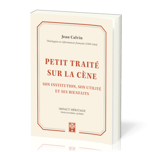 Petit traité sur la Cène - Son institution, son utilité et ses bienfaits