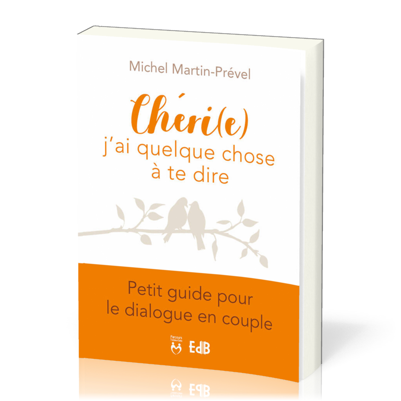 Chéri(e) j'ai quelque chose à te dire - Petit guide pour le dialogue en couple