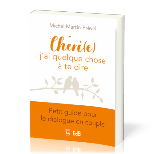 Chéri(e) j'ai quelque chose à te dire - Petit guide pour le dialogue en couple