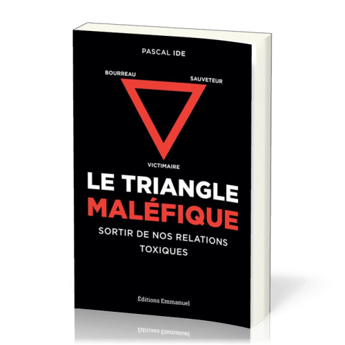 Triangle maléfique (Le) - Sortir de nos relations toxiques