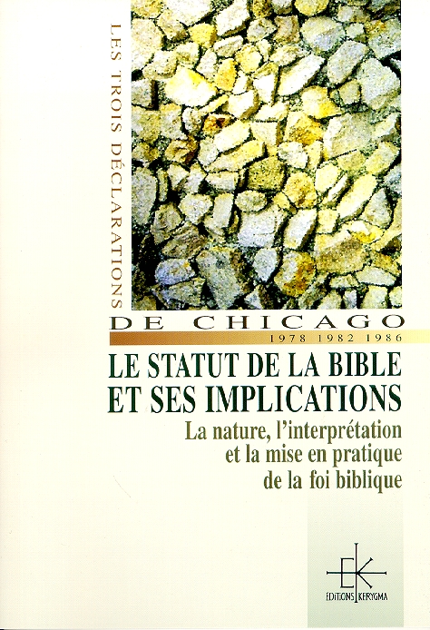 Trois déclarations de Chicago: 1978-1982-1986 le statut de la Bible et ses implications (Les) -...