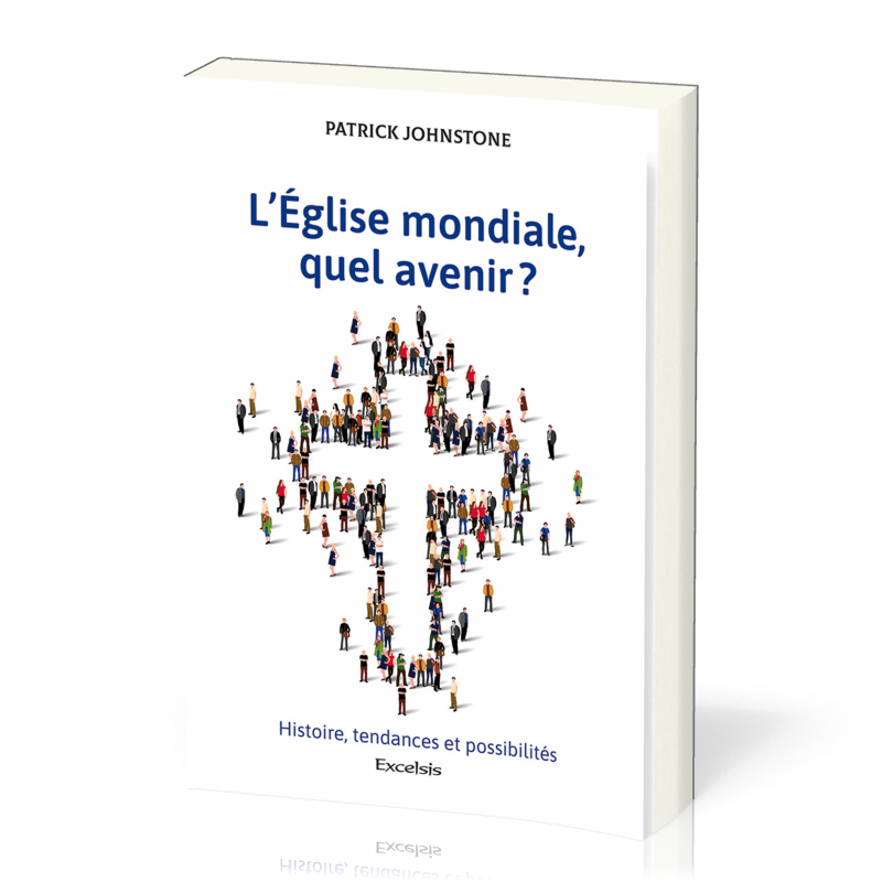 L’Eglise mondiale, quel avenir ? - Histoire, tendances et possibilités