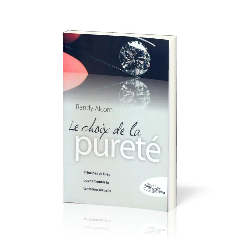 Choix de la pureté (Le) - Principes de Dieu pour affronter la tentation sexuelle