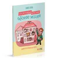 Incroyable Histoire de George Müller (L') - Quand Dieu répond aux prières