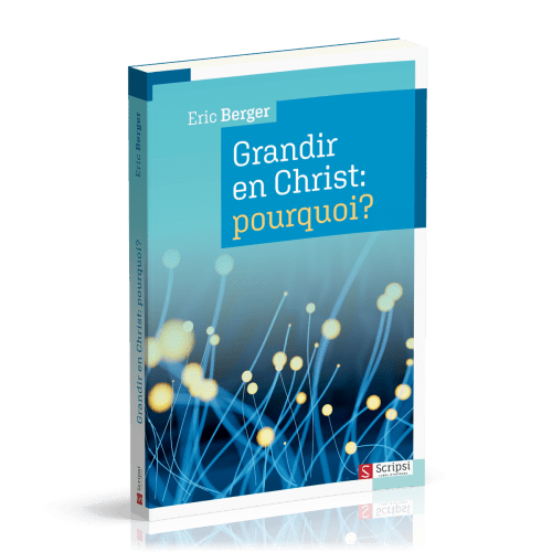 Grandir en Christ: pourquoi?